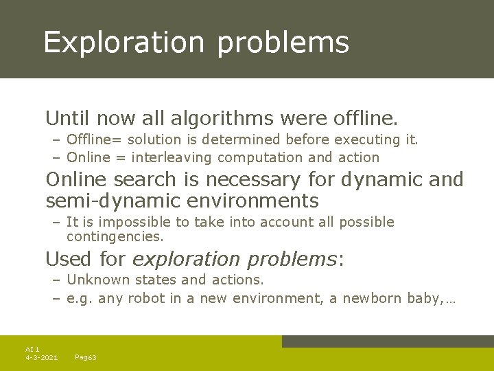 Exploration problems Until now all algorithms were offline. – Offline= solution is determined before