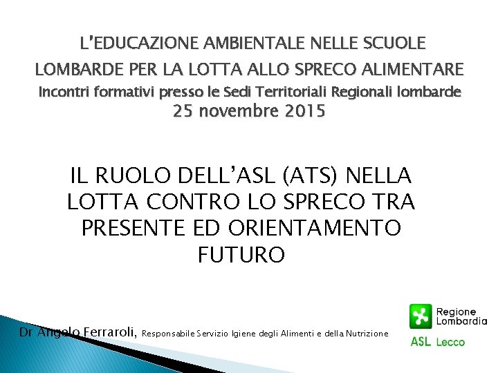 L’EDUCAZIONE AMBIENTALE NELLE SCUOLE LOMBARDE PER LA LOTTA ALLO SPRECO ALIMENTARE Incontri formativi presso