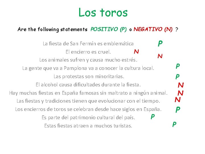 Los toros Are the following statements POSITIVO (P) o NEGATIVO (N) ? La fiesta