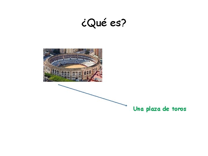 ¿Qué es? Una plaza de toros 