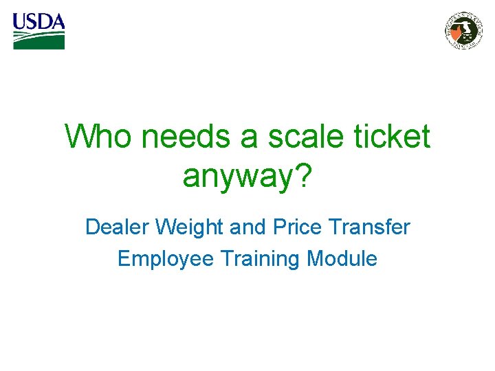 Who needs a scale ticket anyway? Dealer Weight and Price Transfer Employee Training Module