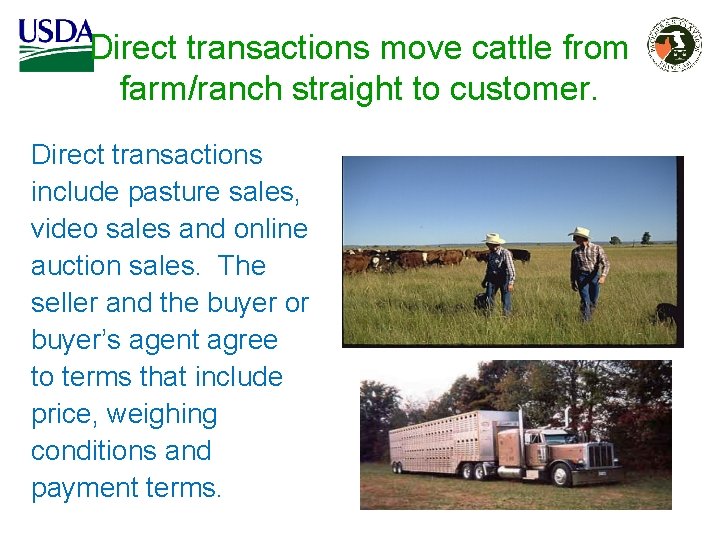 Direct transactions move cattle from farm/ranch straight to customer. Direct transactions include pasture sales,