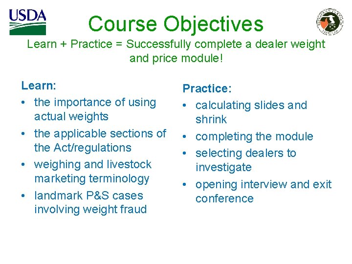 Course Objectives Learn + Practice = Successfully complete a dealer weight and price module! Course Objectives Learn + Practice = Successfully complete a dealer weight and price module!