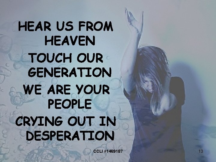 HEAR US FROM HEAVEN TOUCH OUR GENERATION WE ARE YOUR PEOPLE CRYING OUT IN