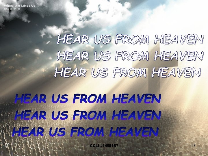 HEAR US FROM HEAVEN CCLI #1469187 17 