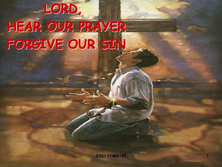 LORD, HEAR OUR PRAYER FORGIVE OUR SIN CCLI #1469187 5 