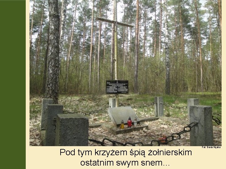 Pod tym krzyżem śpią żołnierskim ostatnim swym snem… Fot. Daria Kęcka 