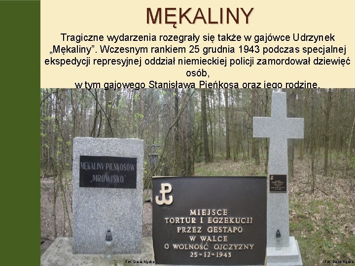 MĘKALINY Tragiczne wydarzenia rozegrały się także w gajówce Udrzynek „Mękaliny”. Wczesnym rankiem 25 grudnia