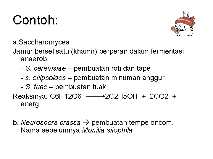 Contoh: a. Saccharomyces Jamur bersel satu (khamir) berperan dalam fermentasi anaerob. - S. cerevisiae