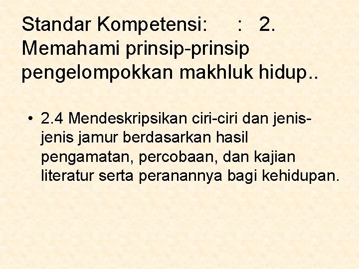 Standar Kompetensi: : 2. Memahami prinsip-prinsip pengelompokkan makhluk hidup. . • 2. 4 Mendeskripsikan