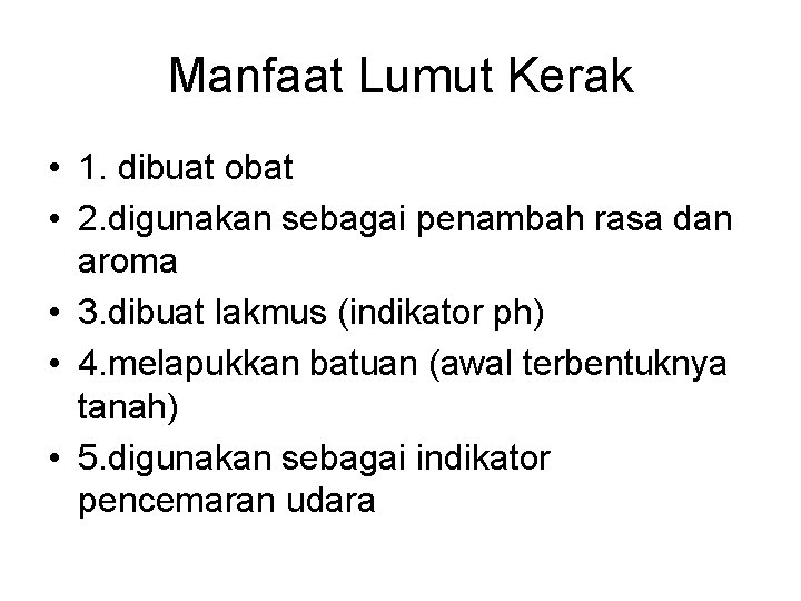 Manfaat Lumut Kerak • 1. dibuat obat • 2. digunakan sebagai penambah rasa dan