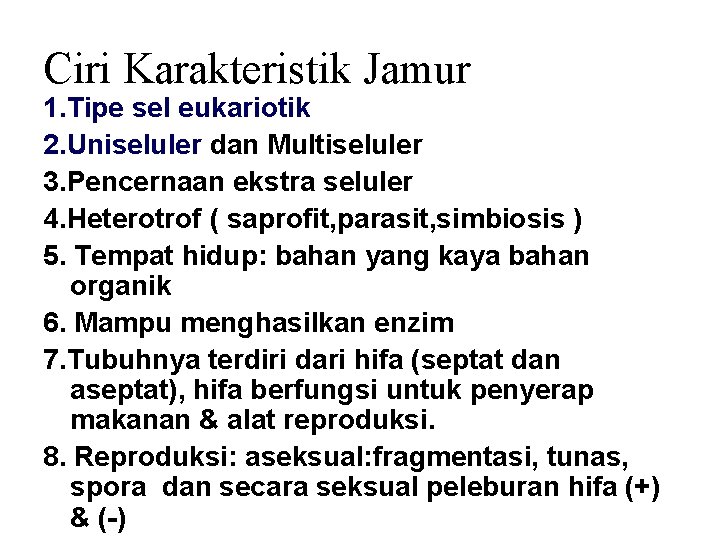 Ciri Karakteristik Jamur 1. Tipe sel eukariotik 2. Uniseluler dan Multiseluler 3. Pencernaan ekstra