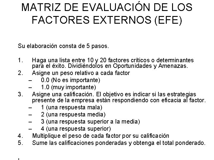 MATRIZ DE EVALUACIÓN DE LOS FACTORES EXTERNOS (EFE) Su elaboración consta de 5 pasos.