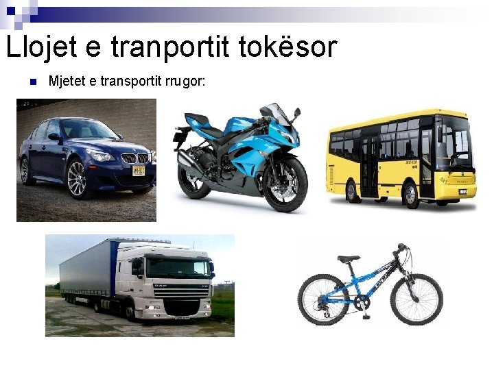 Llojet e tranportit tokësor n Mjetet e transportit rrugor: 