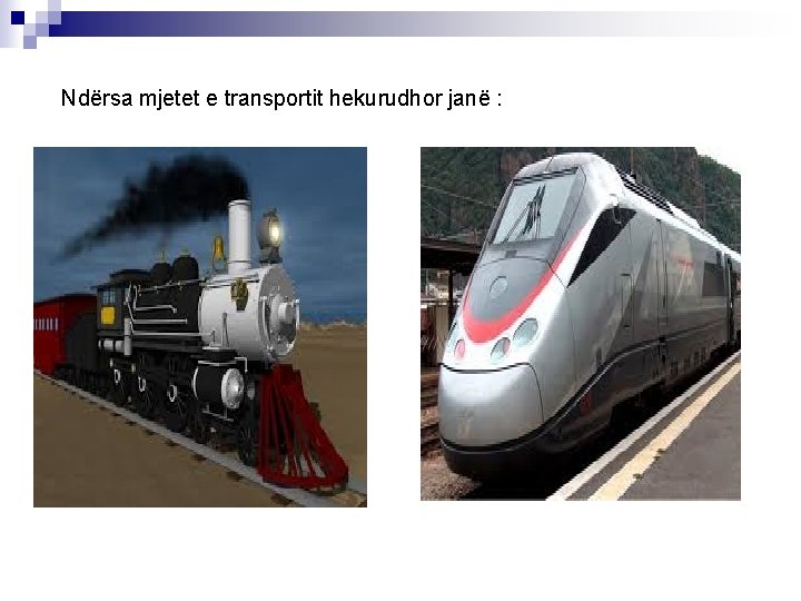 Ndërsa mjetet e transportit hekurudhor janë : 