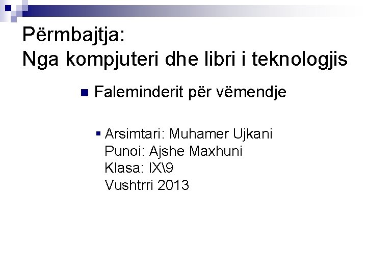Përmbajtja: Nga kompjuteri dhe libri i teknologjis n Faleminderit për vëmendje § Arsimtari: Muhamer