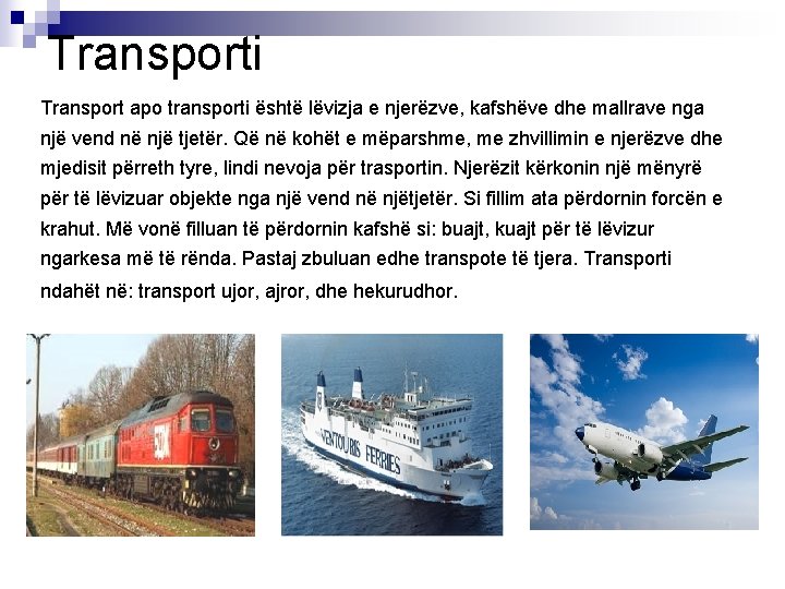 Transporti Transport apo transporti është lëvizja e njerëzve, kafshëve dhe mallrave nga një vend