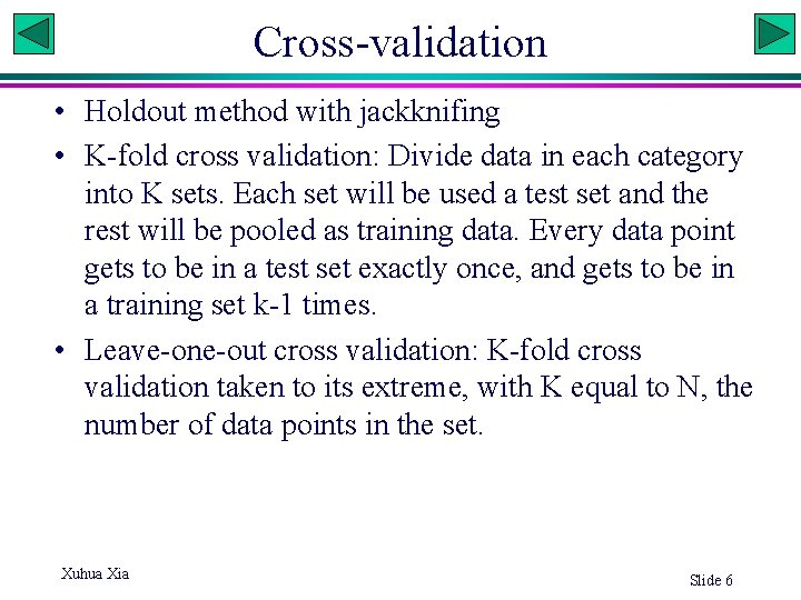 Cross-validation • Holdout method with jackknifing • K-fold cross validation: Divide data in each