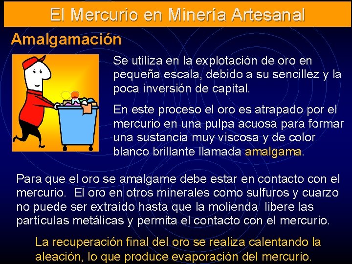 El Mercurio en Minería Artesanal Amalgamación Se utiliza en la explotación de oro en