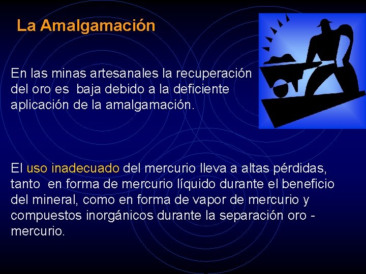 La Amalgamación En las minas artesanales la recuperación del oro es baja debido a