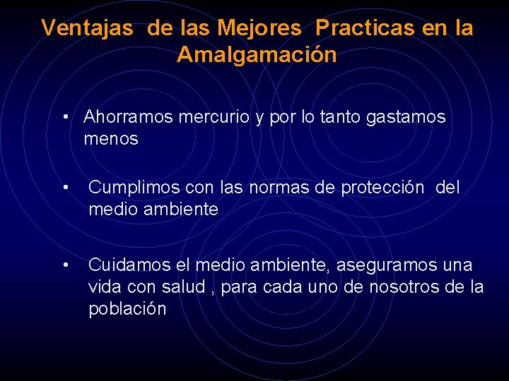 Ventajas de las Mejores Practicas en la Amalgamación • Ahorramos mercurio y por lo