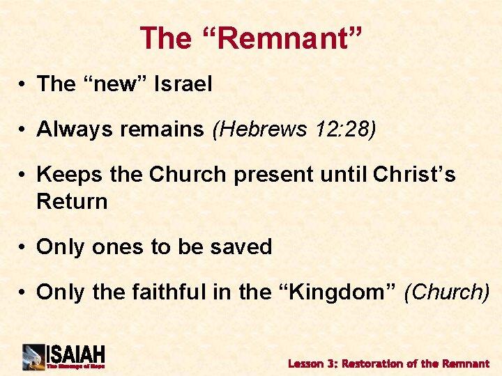 The “Remnant” • The “new” Israel • Always remains (Hebrews 12: 28) • Keeps
