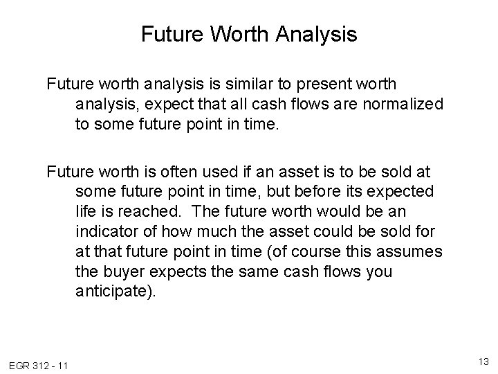 Future Worth Analysis Future worth analysis is similar to present worth analysis, expect that