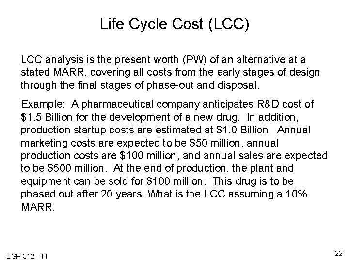 Life Cycle Cost (LCC) LCC analysis is the present worth (PW) of an alternative