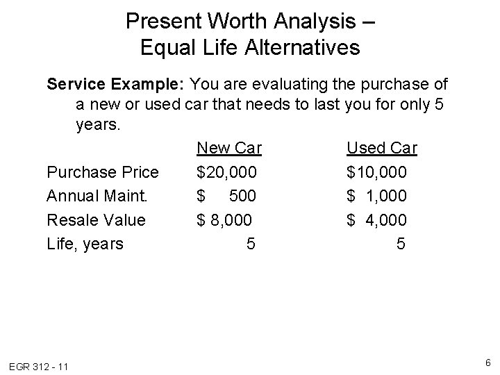 Present Worth Analysis – Equal Life Alternatives Service Example: You are evaluating the purchase