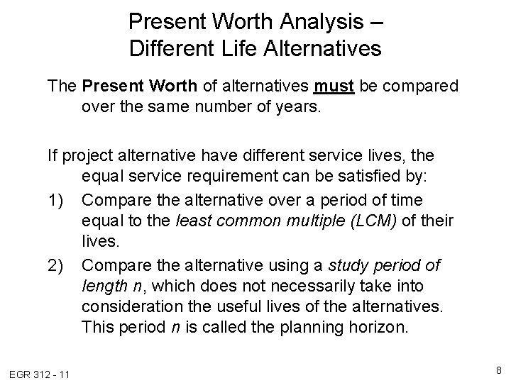 Present Worth Analysis – Different Life Alternatives The Present Worth of alternatives must be