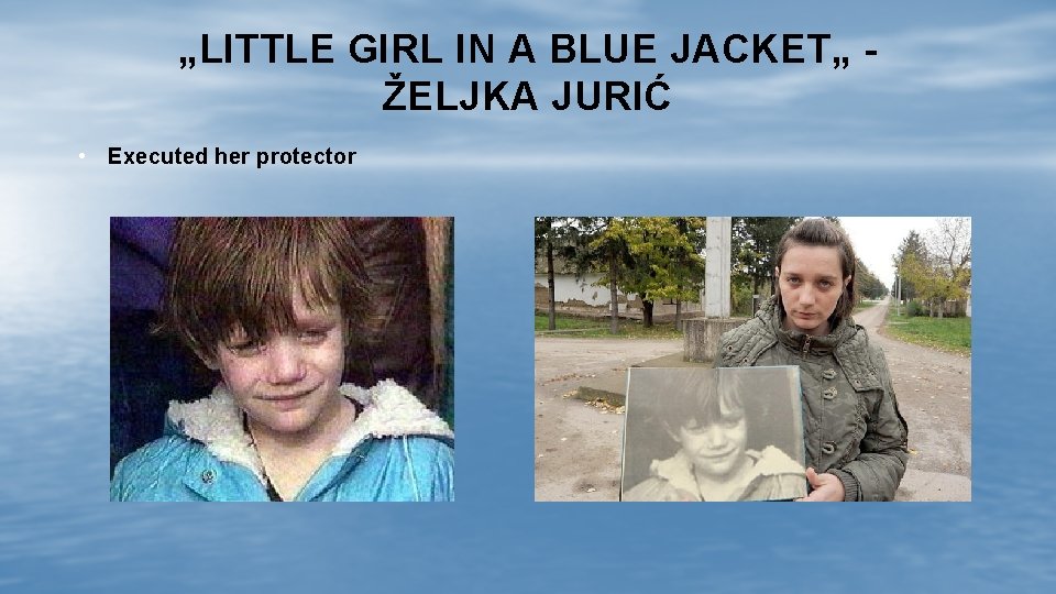 „LITTLE GIRL IN A BLUE JACKET„ - ŽELJKA JURIĆ • Executed her protector 