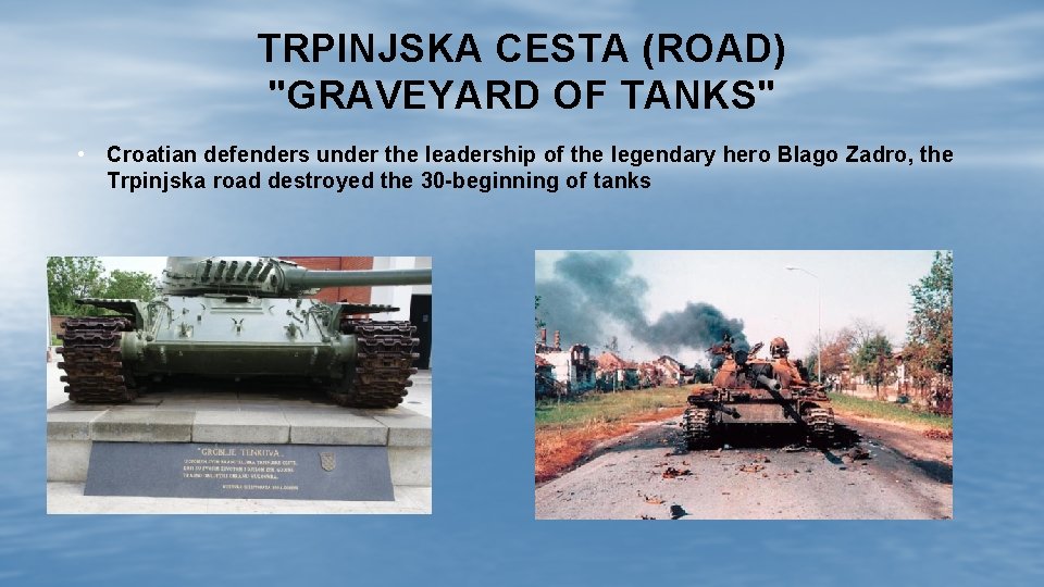 TRPINJSKA CESTA (ROAD) "GRAVEYARD OF TANKS" • Croatian defenders under the leadership of the