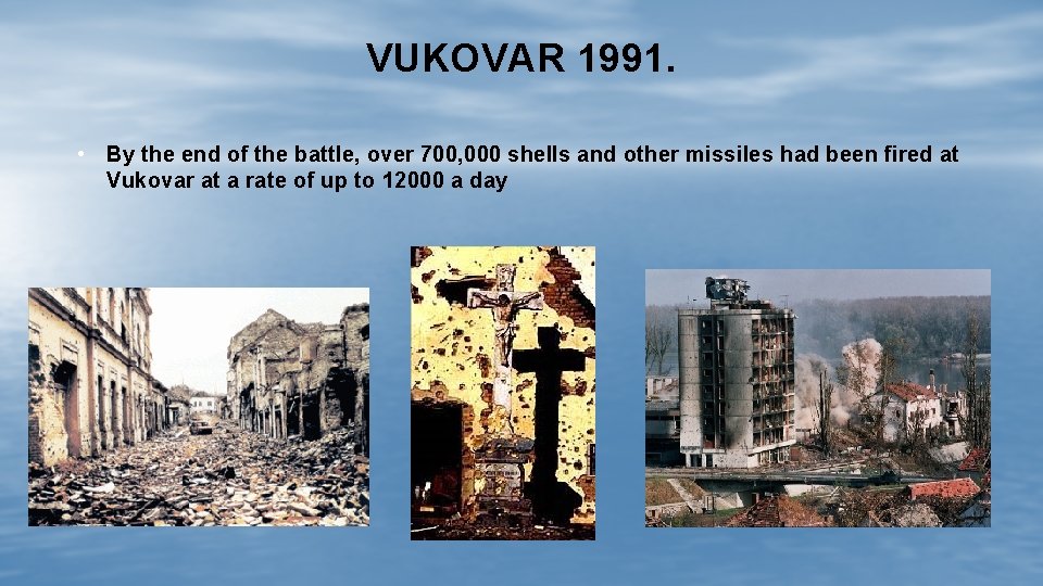 VUKOVAR 1991. • By the end of the battle, over 700, 000 shells and