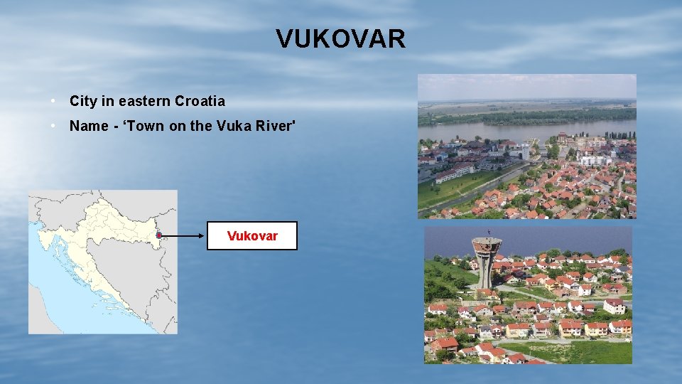 VUKOVAR • City in eastern Croatia • Name - ‘Town on the Vuka River'