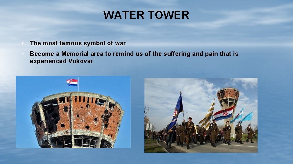 WATER TOWER • The most famous symbol of war • Become a Memorial area