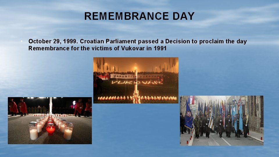 REMEMBRANCE DAY • October 29, 1999. Croatian Parliament passed a Decision to proclaim the