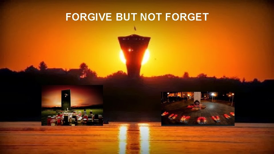 FORGIVE BUT NOT FORGET 