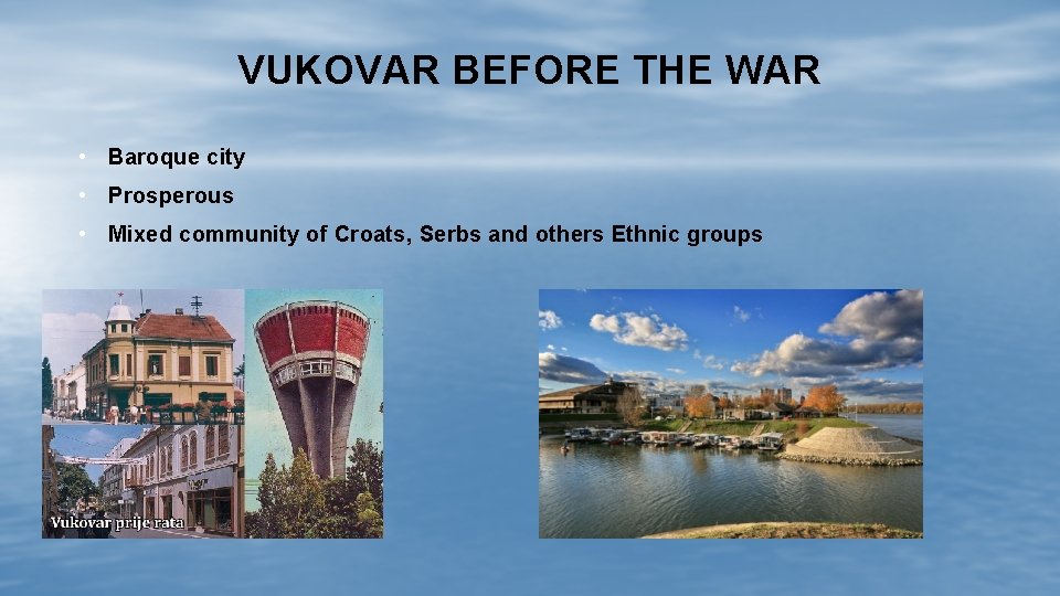 VUKOVAR BEFORE THE WAR • Baroque city • Prosperous • Mixed community of Croats,