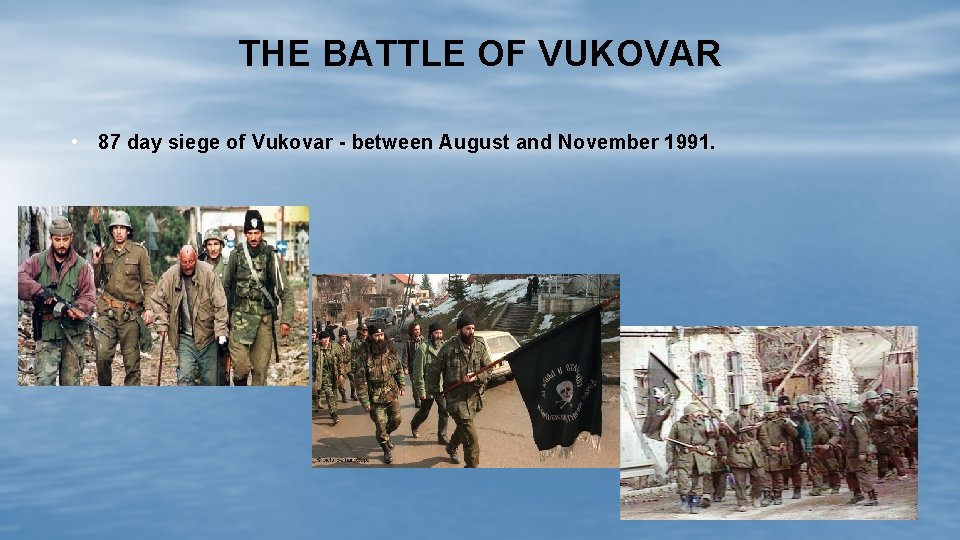 THE BATTLE OF VUKOVAR • 87 day siege of Vukovar - between August and