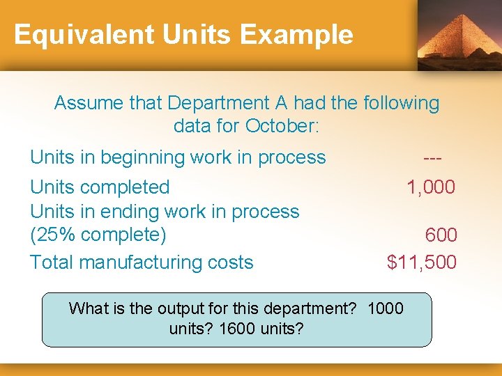 Equivalent Units Example Assume that Department A had the following data for October: Units