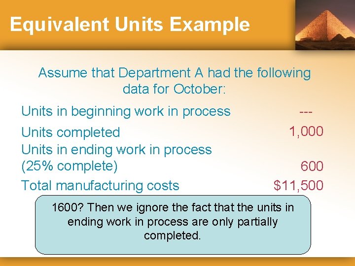 Equivalent Units Example Assume that Department A had the following data for October: Units