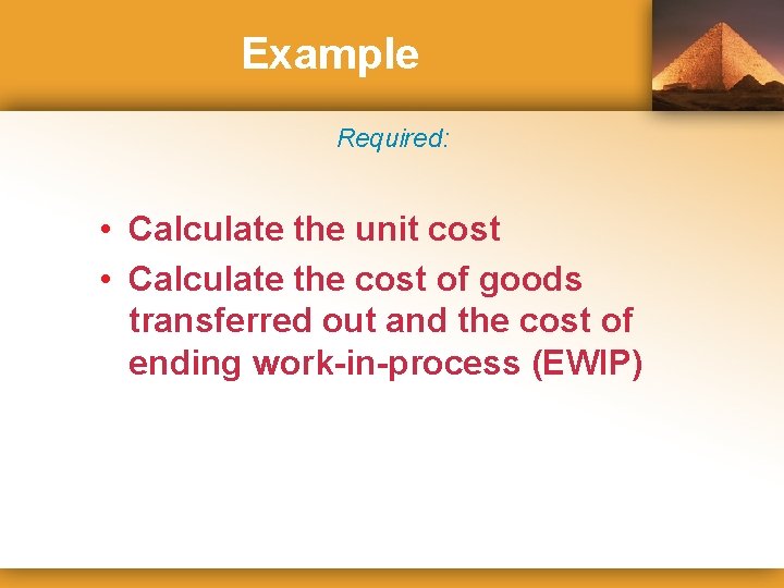 Example Required: • Calculate the unit cost • Calculate the cost of goods transferred