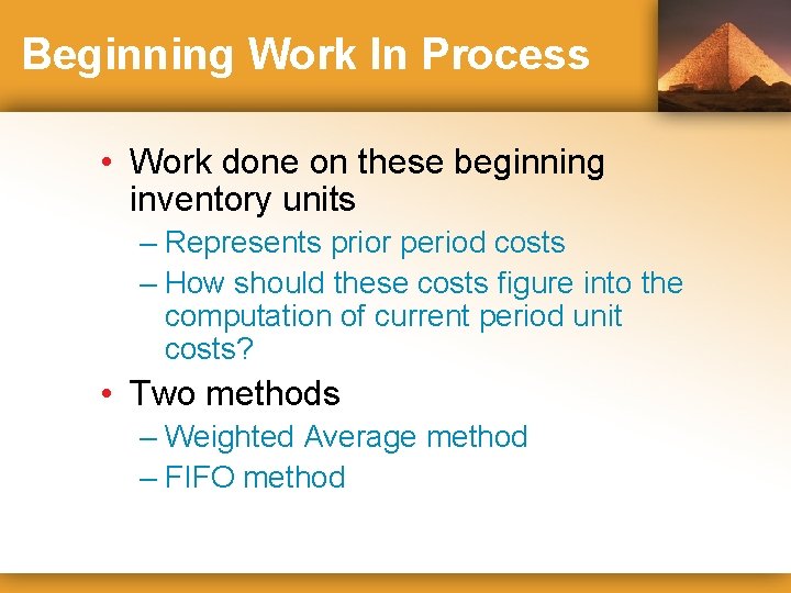 Beginning Work In Process • Work done on these beginning inventory units – Represents