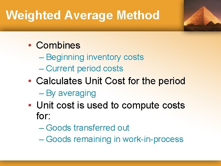 Weighted Average Method • Combines – Beginning inventory costs – Current period costs •