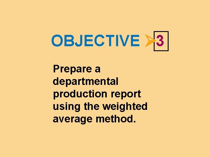 OBJECTIVE 3 Prepare a departmental production report using the weighted average method. 