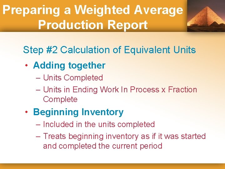 Preparing a Weighted Average Production Report Step #2 Calculation of Equivalent Units • Adding