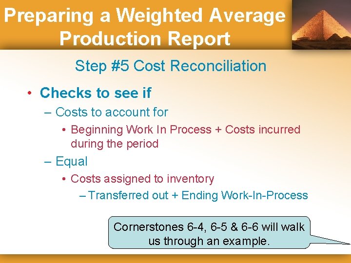 Preparing a Weighted Average Production Report Step #5 Cost Reconciliation • Checks to see