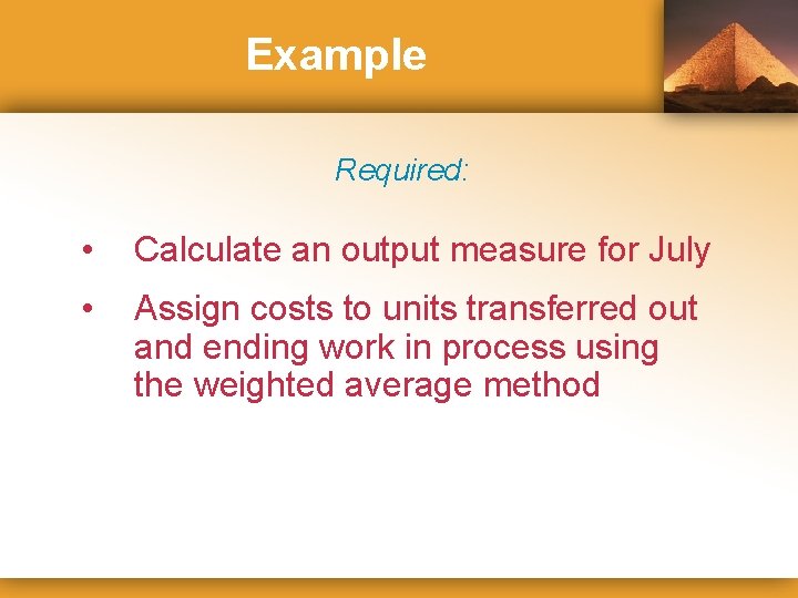 Example Required: • Calculate an output measure for July • Assign costs to units