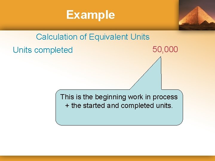 Example Calculation of Equivalent Units completed 50, 000 This is the beginning work in