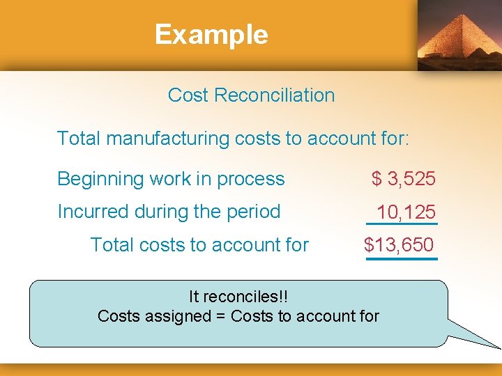 Example Cost Reconciliation Total manufacturing costs to account for: Beginning work in process $